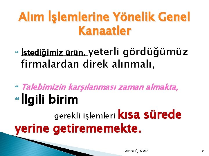 Alım İşlemlerine Yönelik Genel Kanaatler yeterli gördüğümüz firmalardan direk alınmalı, İstediğimiz ürün, Talebimizin karşılanması