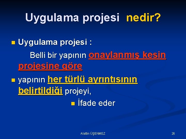 Uygulama projesi nedir? n Uygulama projesi : Belli bir yapının onaylanmış kesin projesine göre