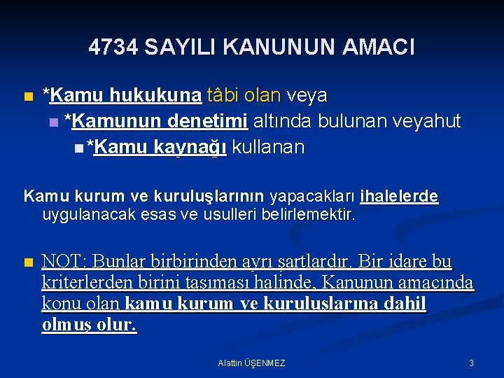 4734 SAYILI KANUNUN AMACI n *Kamu hukukuna tâbi olan veya n *Kamunun denetimi altında