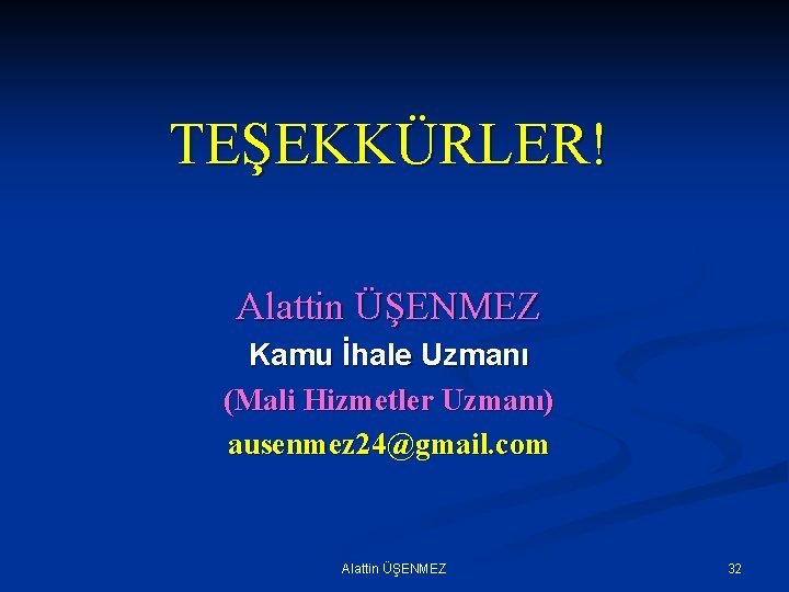 TEŞEKKÜRLER! Alattin ÜŞENMEZ Kamu İhale Uzmanı (Mali Hizmetler Uzmanı) ausenmez 24@gmail. com Alattin ÜŞENMEZ