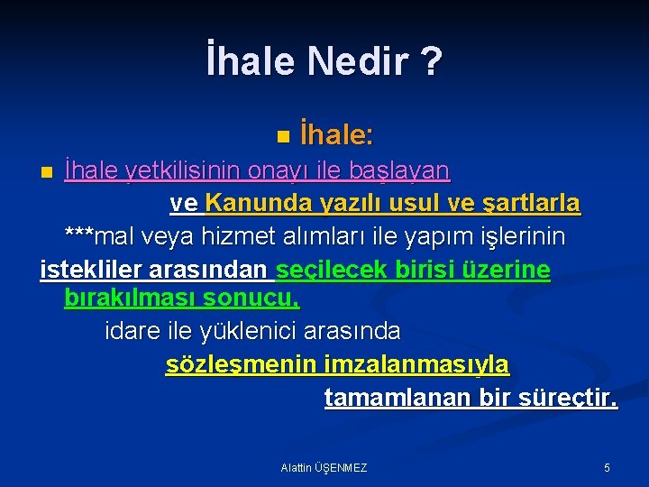 İhale Nedir ? n İhale: İhale yetkilisinin onayı ile başlayan ve Kanunda yazılı usul