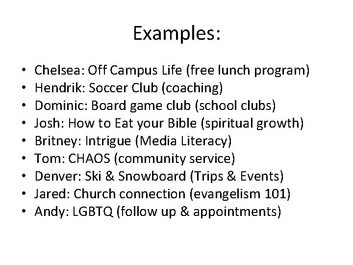 Examples: • • • Chelsea: Off Campus Life (free lunch program) Hendrik: Soccer Club