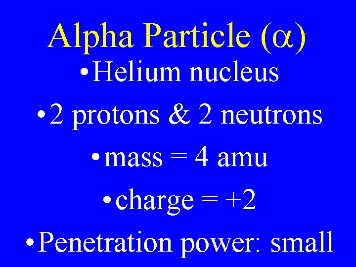 Alpha Particle (a) • Helium nucleus • 2 protons & 2 neutrons • mass