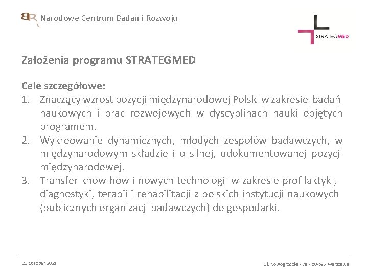 Narodowe Centrum Badań i Rozwoju Założenia programu STRATEGMED Cele szczegółowe: 1. Znaczący wzrost pozycji