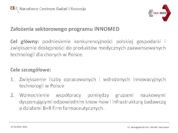 Narodowe Centrum Badań i Rozwoju Założenia sektorowego programu INNOMED Cel główny: podniesienie konkurencyjności polskiej