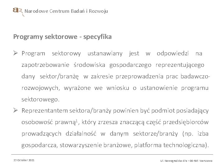 Narodowe Centrum Badań i Rozwoju Programy sektorowe - specyfika Ø Program sektorowy ustanawiany jest