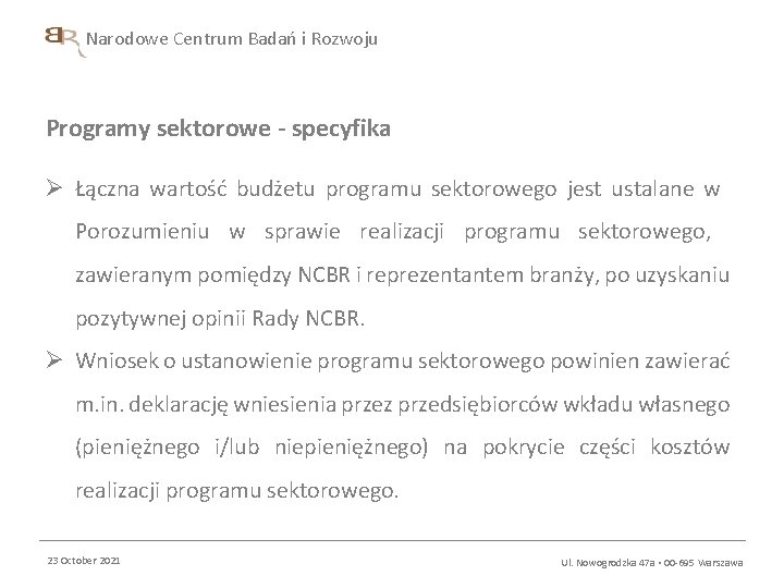 Narodowe Centrum Badań i Rozwoju Programy sektorowe - specyfika Ø Łączna wartość budżetu programu