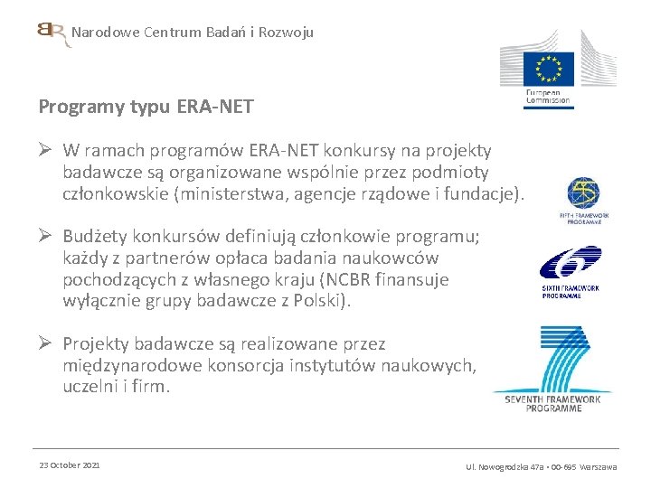 Narodowe Centrum Badań i Rozwoju Programy typu ERA-NET Ø W ramach programów ERA-NET konkursy