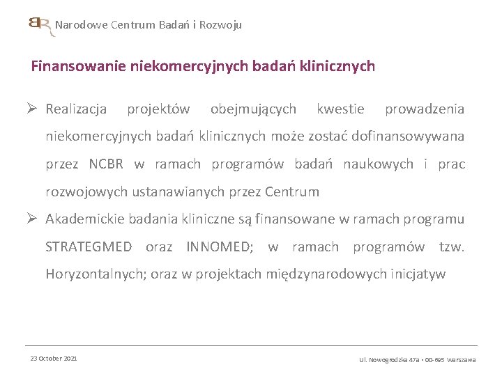 Narodowe Centrum Badań i Rozwoju Finansowanie niekomercyjnych badań klinicznych Ø Realizacja projektów obejmujących kwestie