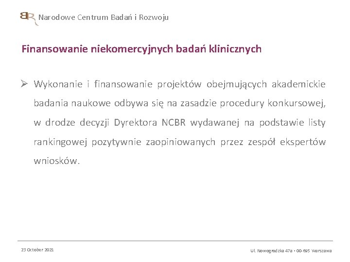 Narodowe Centrum Badań i Rozwoju Finansowanie niekomercyjnych badań klinicznych Ø Wykonanie i finansowanie projektów