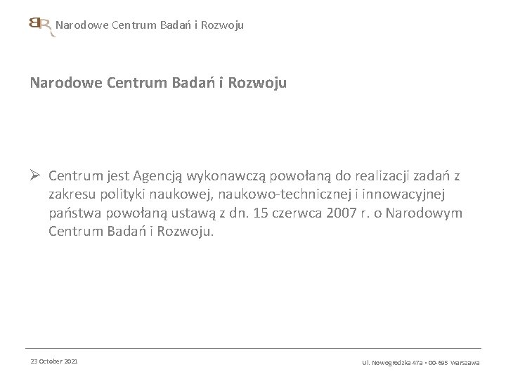 Narodowe Centrum Badań i Rozwoju Ø Centrum jest Agencją wykonawczą powołaną do realizacji zadań