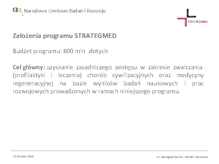 Narodowe Centrum Badań i Rozwoju Założenia programu STRATEGMED Budżet programu: 800 mln złotych Cel