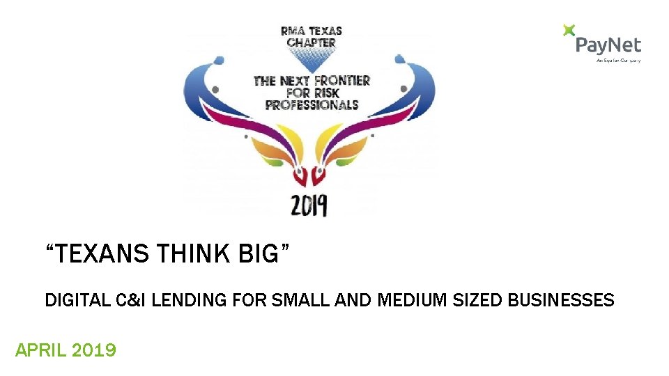 “TEXANS THINK BIG” DIGITAL C&I LENDING FOR SMALL AND MEDIUM SIZED BUSINESSES APRIL 2019