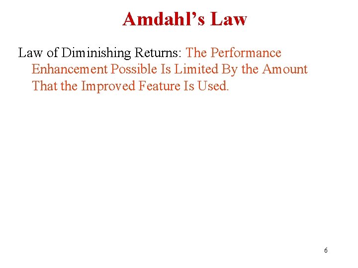 Amdahl’s Law of Diminishing Returns: The Performance Enhancement Possible Is Limited By the Amount