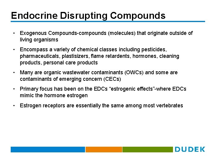 Endocrine Disrupting Compounds • Exogenous Compounds-compounds (molecules) that originate outside of living organisms •