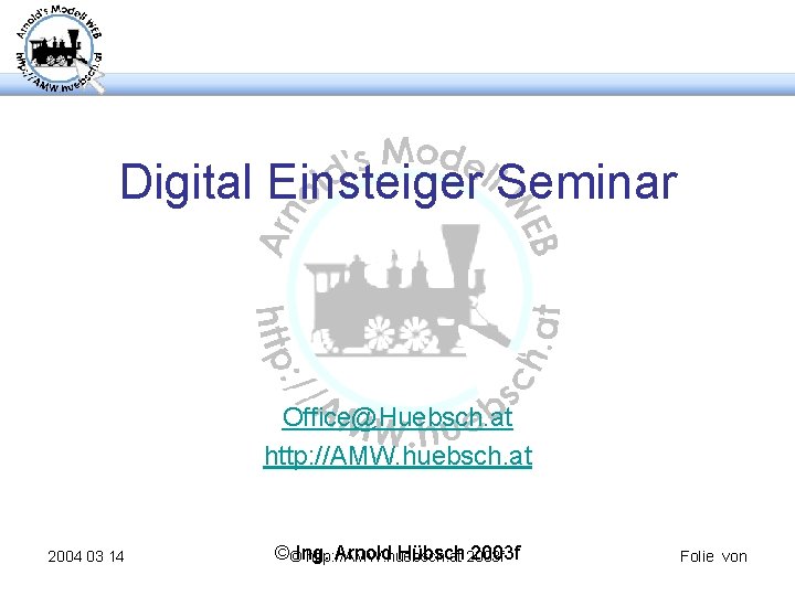 Digital Einsteiger Seminar Office@Huebsch. at http: //AMW. huebsch. at 2004 03 14 ©©Ing. Arnold