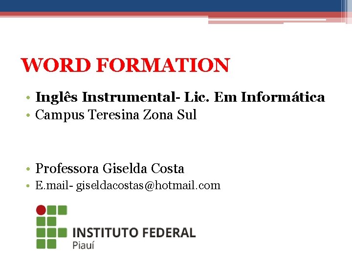 WORD FORMATION • Inglês Instrumental- Lic. Em Informática • Campus Teresina Zona Sul •