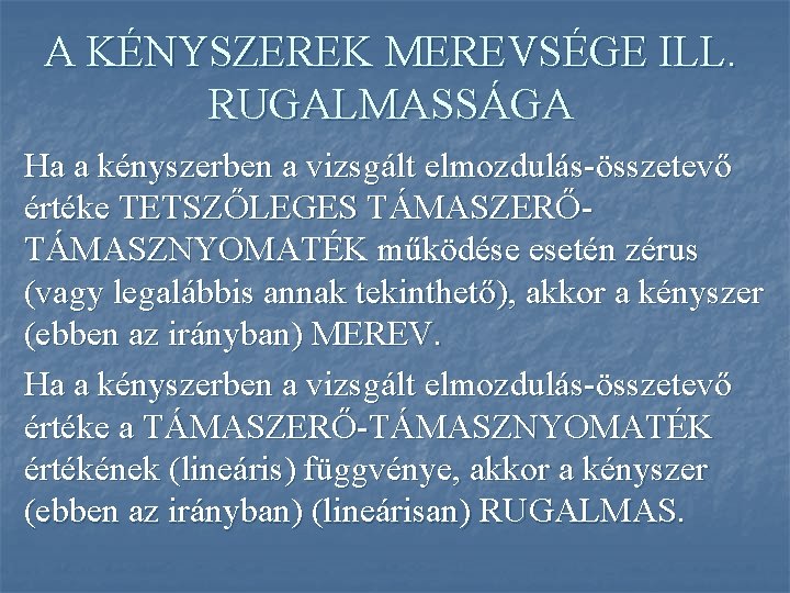 A KÉNYSZEREK MEREVSÉGE ILL. RUGALMASSÁGA Ha a kényszerben a vizsgált elmozdulás-összetevő értéke TETSZŐLEGES TÁMASZERŐTÁMASZNYOMATÉK