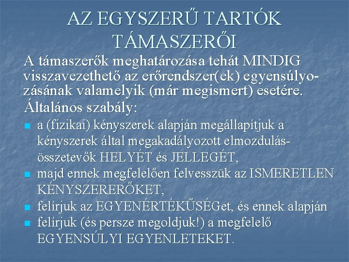 AZ EGYSZERŰ TARTÓK TÁMASZERŐI A támaszerők meghatározása tehát MINDIG visszavezethető az erőrendszer(ek) egyensúlyozásának valamelyik