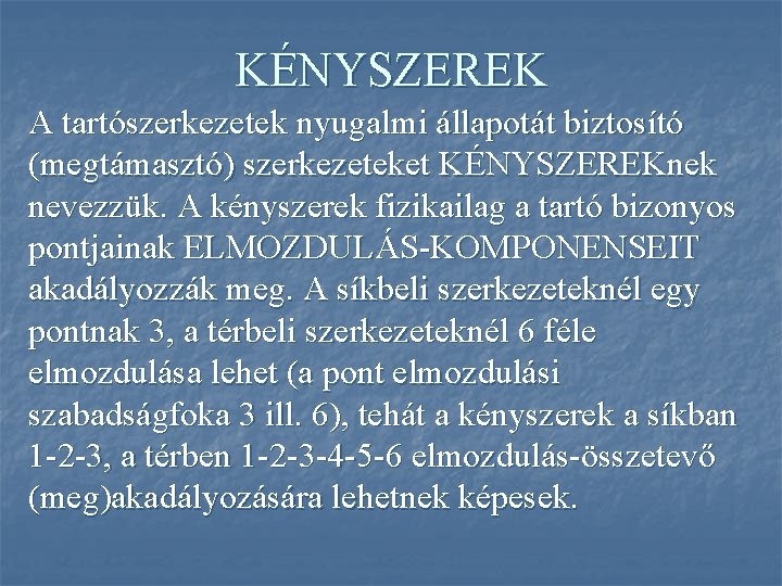 KÉNYSZEREK A tartószerkezetek nyugalmi állapotát biztosító (megtámasztó) szerkezeteket KÉNYSZEREKnek nevezzük. A kényszerek fizikailag a