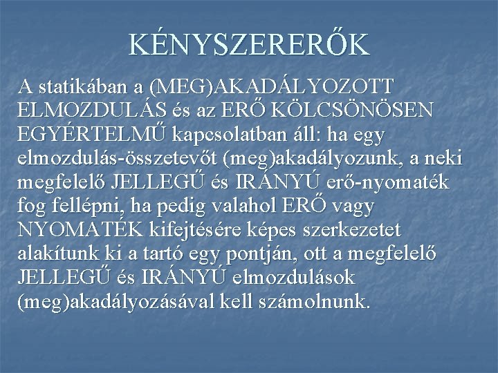 KÉNYSZERERŐK A statikában a (MEG)AKADÁLYOZOTT ELMOZDULÁS és az ERŐ KÖLCSÖNÖSEN EGYÉRTELMŰ kapcsolatban áll: ha