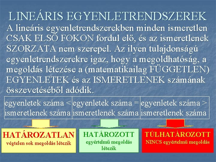 LINEÁRIS EGYENLETRENDSZEREK A lineáris egyenletrendszerekben minden ismeretlen CSAK ELSŐ FOKON fordul elő, és az