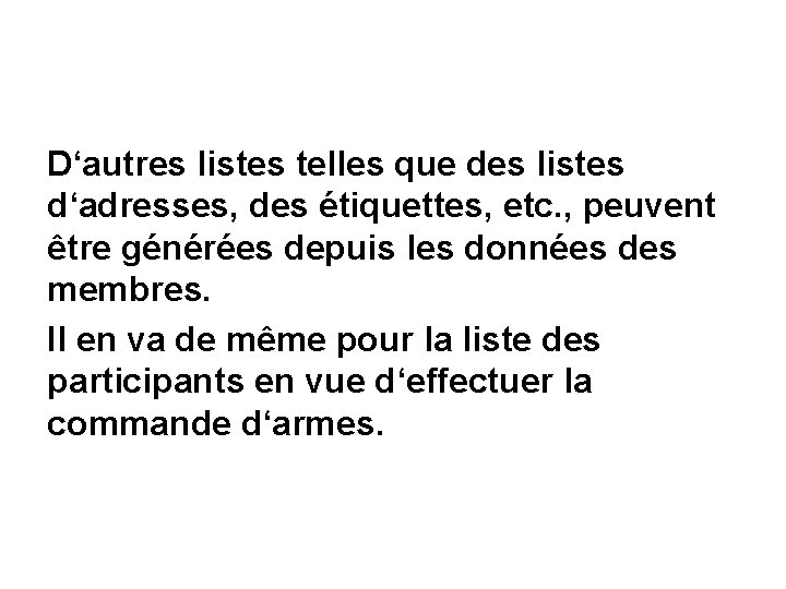 D‘autres listes telles que des listes d‘adresses, des étiquettes, etc. , peuvent être générées