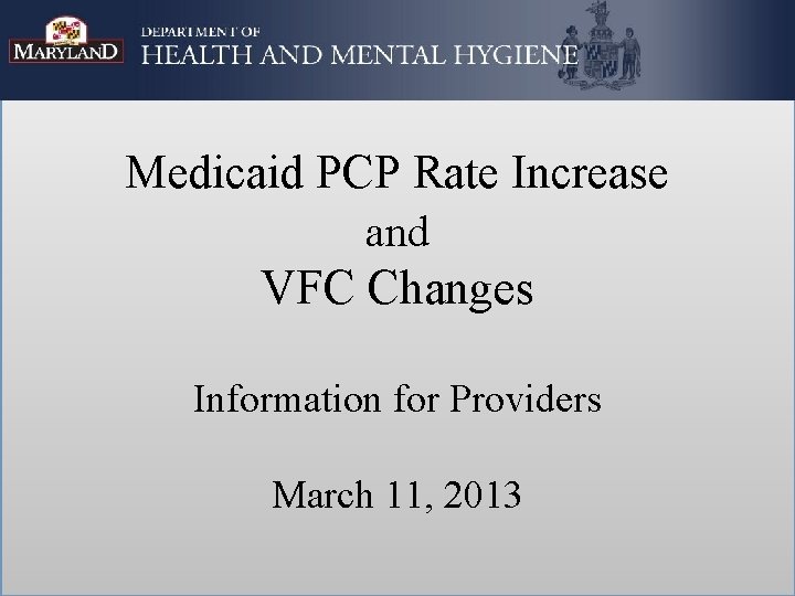 Medicaid PCP Rate Increase and VFC Changes Information for Providers March 11, 2013 