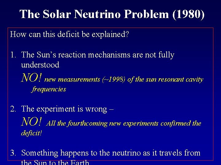 The Solar Neutrino Problem (1980) How can this deficit be explained? 1. The Sun’s