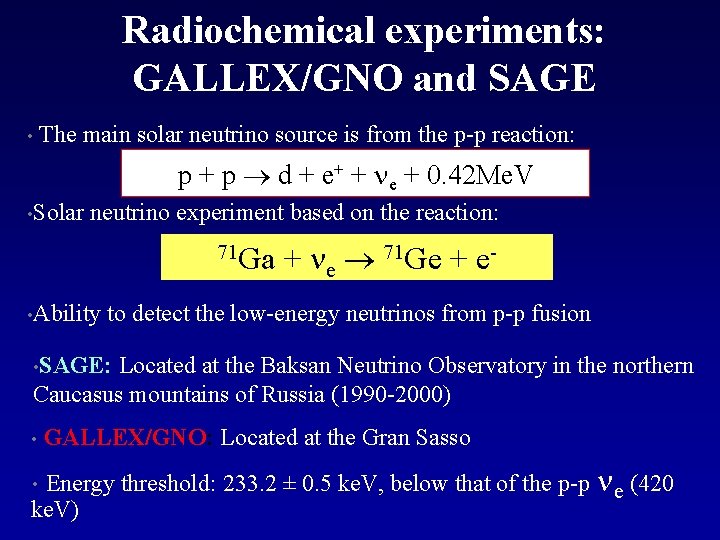 Radiochemical experiments: GALLEX/GNO and SAGE • The main solar neutrino source is from the