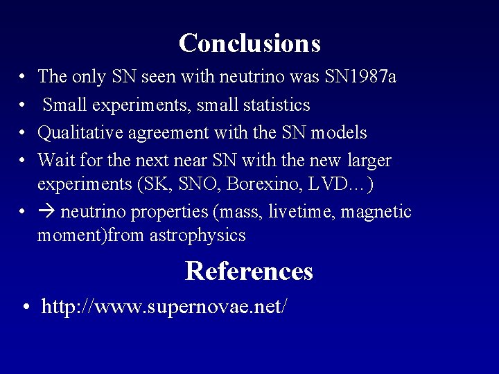 Conclusions • • The only SN seen with neutrino was SN 1987 a Small