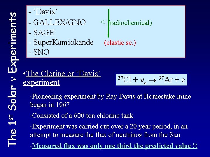 The 1 st Solar Experiments - ‘Davis’ - GALLEX/GNO < (radiochemical) - SAGE -