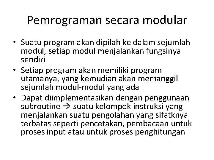 Pemrograman secara modular • Suatu program akan dipilah ke dalam sejumlah modul, setiap modul