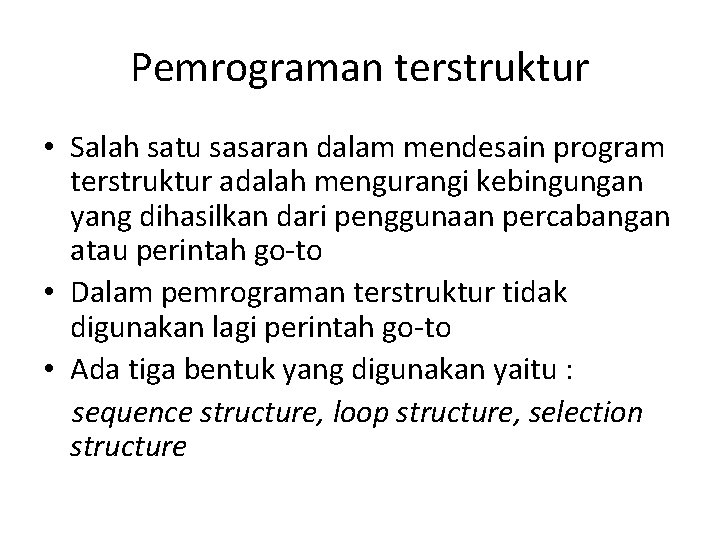 Pemrograman terstruktur • Salah satu sasaran dalam mendesain program terstruktur adalah mengurangi kebingungan yang