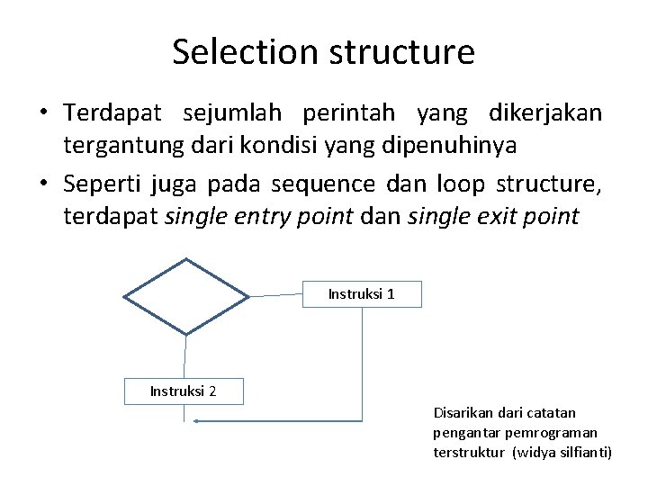 Selection structure • Terdapat sejumlah perintah yang dikerjakan tergantung dari kondisi yang dipenuhinya •