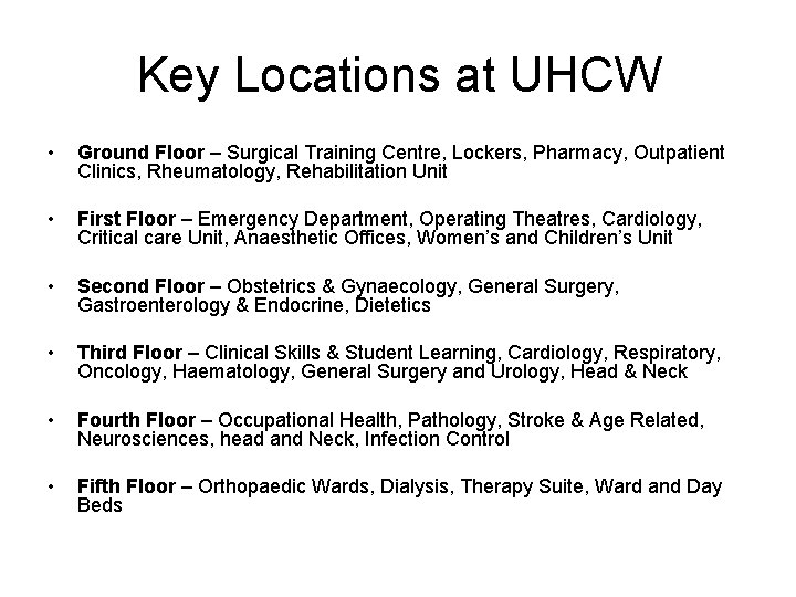 Key Locations at UHCW • Ground Floor – Surgical Training Centre, Lockers, Pharmacy, Outpatient