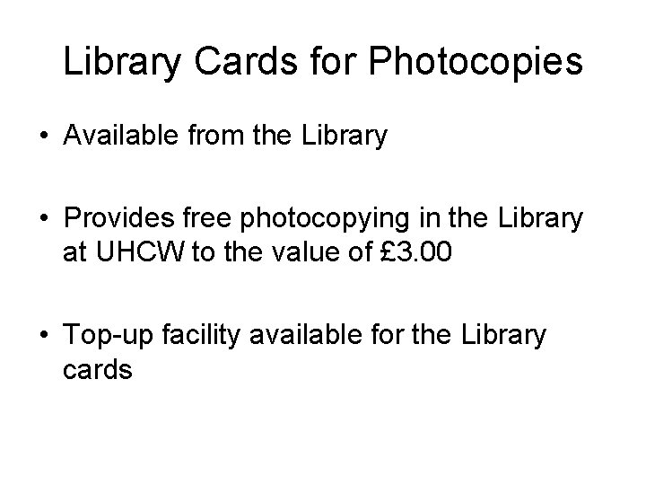 Library Cards for Photocopies • Available from the Library • Provides free photocopying in