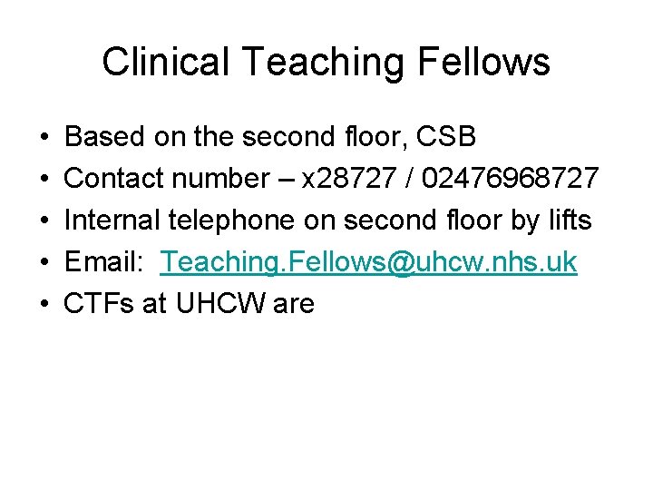 Clinical Teaching Fellows • • • Based on the second floor, CSB Contact number