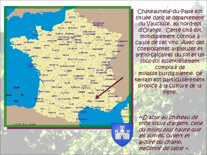 Châteauneuf-du-Pape est située dans le département du Vaucluse, au nord-est d’Orange. Cette cité est
