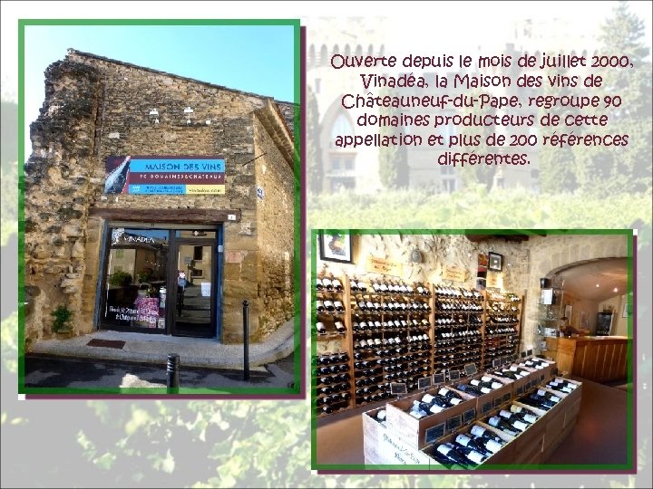 Ouverte depuis le mois de juillet 2000, Vinadéa, la Maison des vins de Châteauneuf-du-Pape,