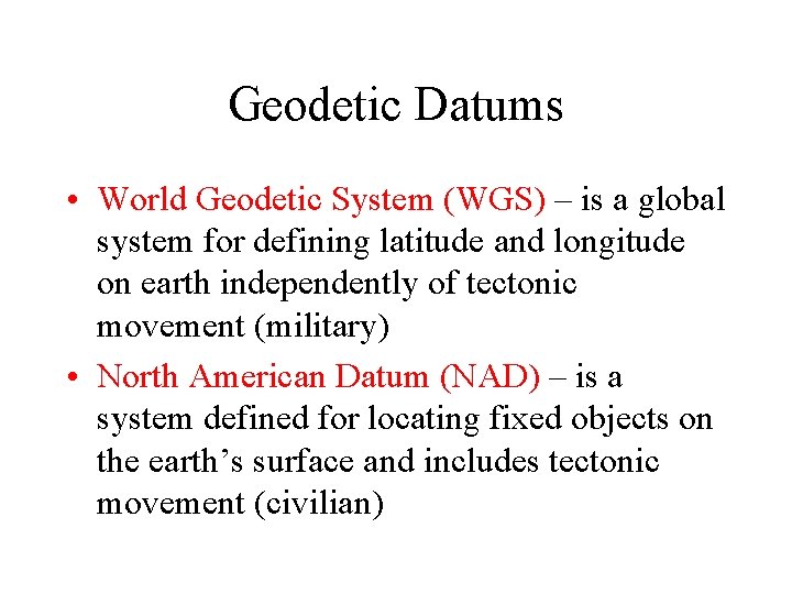 Geodetic Datums • World Geodetic System (WGS) – is a global system for defining