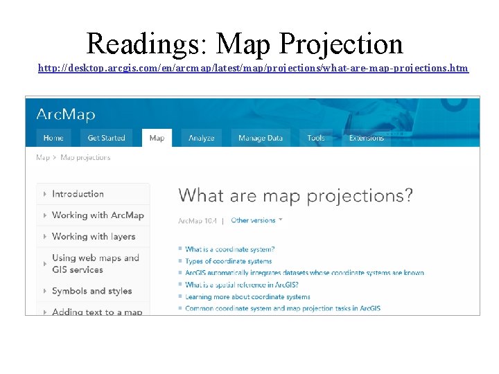 Readings: Map Projection http: //desktop. arcgis. com/en/arcmap/latest/map/projections/what-are-map-projections. htm 