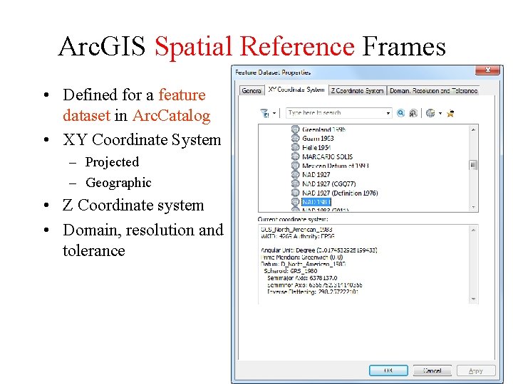 Arc. GIS Spatial Reference Frames • Defined for a feature dataset in Arc. Catalog