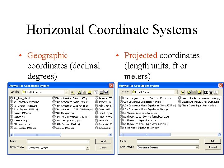 Horizontal Coordinate Systems • Geographic coordinates (decimal degrees) • Projected coordinates (length units, ft
