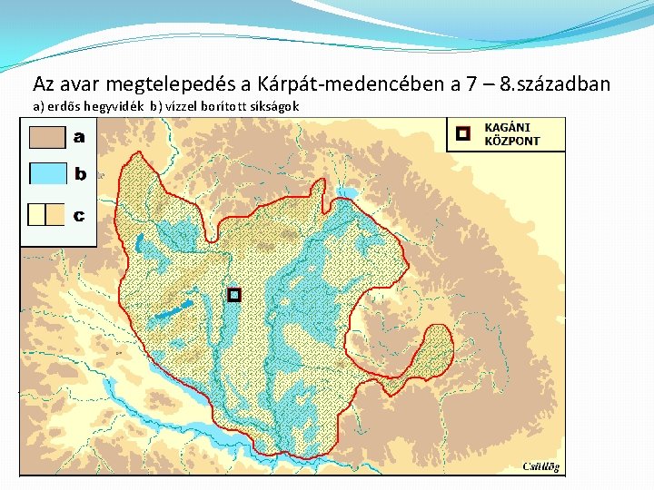 Az avar megtelepedés a Kárpát-medencében a 7 – 8. században a) erdős hegyvidék b)