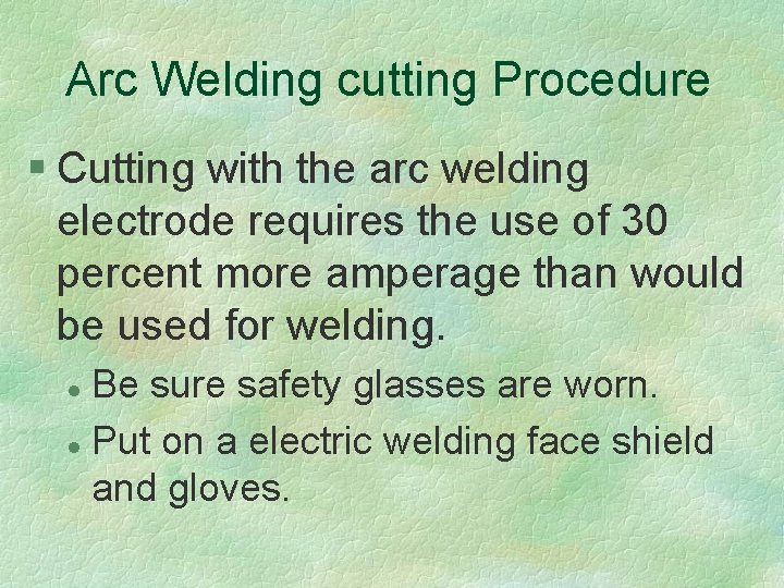 Arc Welding cutting Procedure § Cutting with the arc welding electrode requires the use