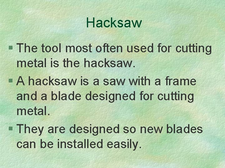 Hacksaw § The tool most often used for cutting metal is the hacksaw. §