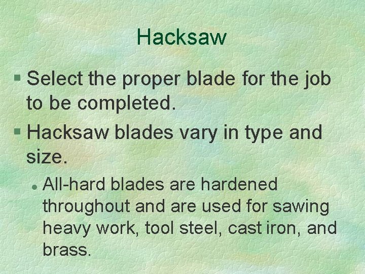 Hacksaw § Select the proper blade for the job to be completed. § Hacksaw