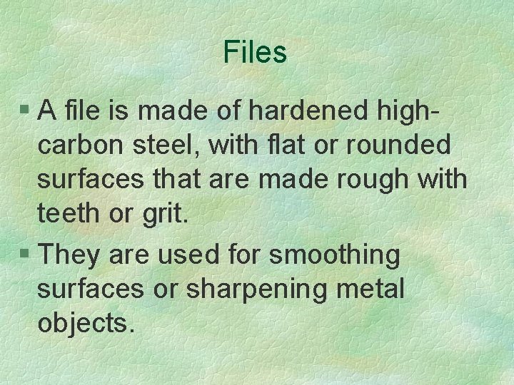 Files § A file is made of hardened highcarbon steel, with flat or rounded