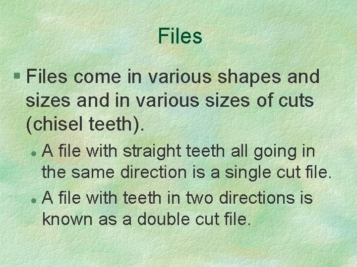 Files § Files come in various shapes and sizes and in various sizes of